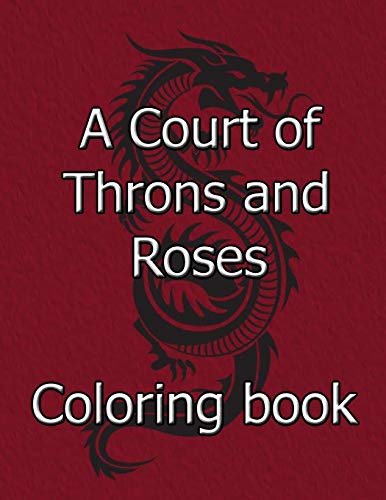 A Court of Thorns and Roses coloring book: coloring book for adults