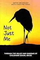 Not Just Me: Through The Valley And Shadows Of Childhood Sexual Abuse 1968000615 Book Cover