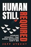 Human Still Required: Leading Schools - The Work Machines Can't Do