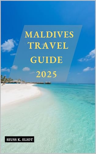 MALDIVES TRAVEL GUIDE 2025 (Pathfinder: Exploring 2025 Book 16)