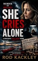 She Cries Alone: A Shocking True Crime Story 1073889459 Book Cover