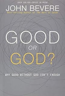 [Good or God?: Why Good Without God Isnâ€™t Enough] [By: Bevere, John] [August, 2015]