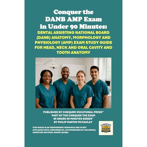 Conquer the DANB AMP Exam in Under 90 Minutes: Dental Assisting National Board (DANB) Anatomy, Morphology and Physiology (AMP