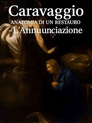 Caravaggio - anatomia di un restauro