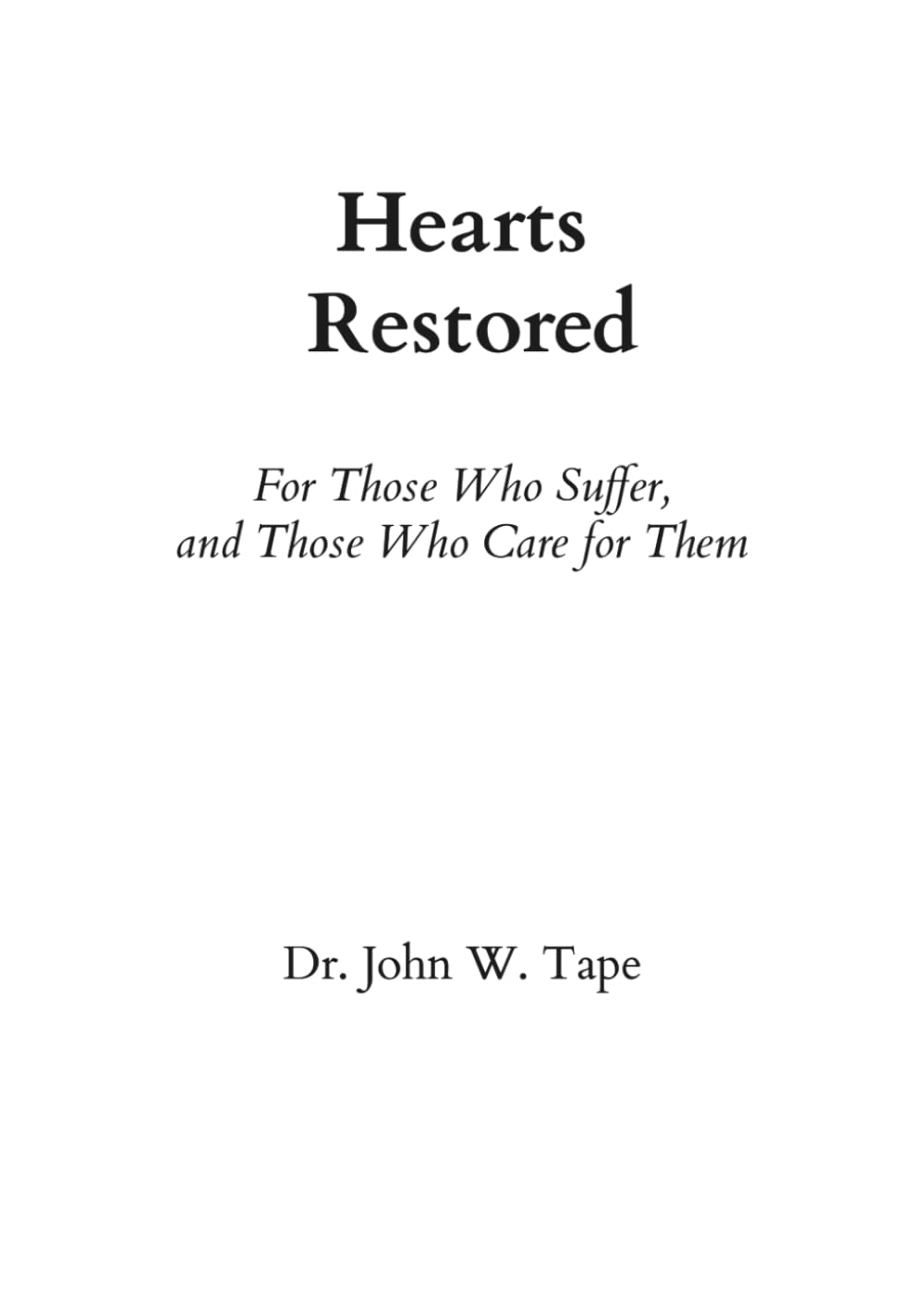Hearts Restored: For Those Who Suffer, and Those Who Care for Them