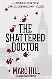 The Shattered Doctor: A Sherlock Holmes Mystery