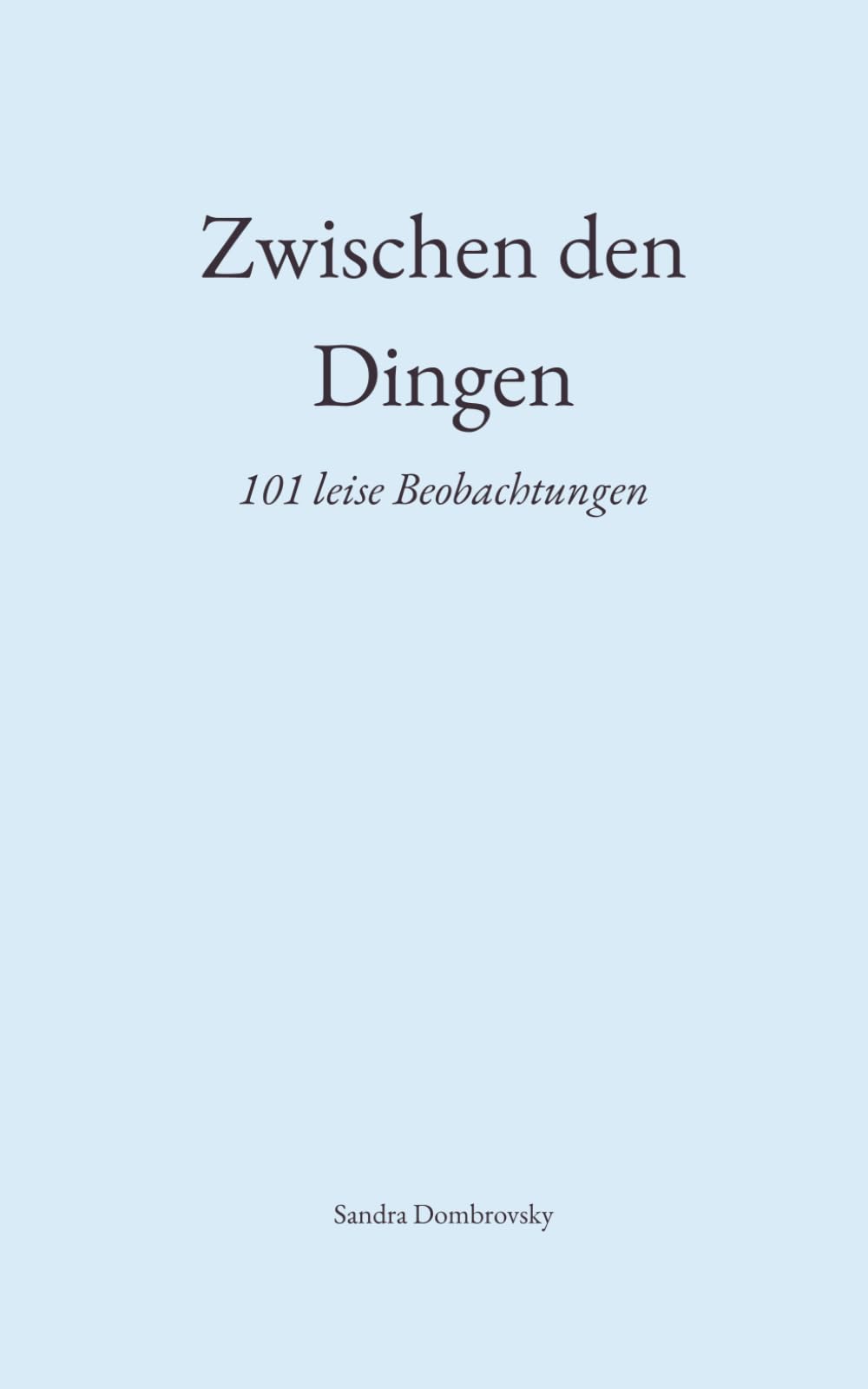 Zwischen den Dingen: 101 leise Beobachtunge