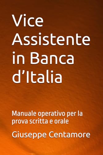 Vice Assistente in Banca d’Italia: Manuale operativo per la prova scritta e orale