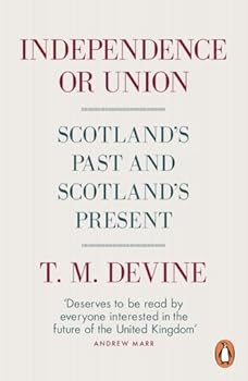 Paperback Independence or Union: Scotland's Past and Scotland's Present Book