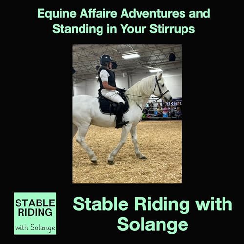 Equine Affaire Adventures and Standing in Your Stirrups