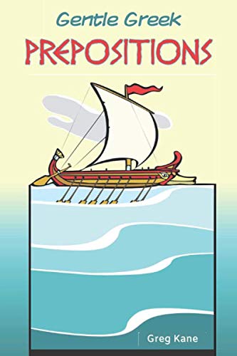 Gentle Greek Prepositions: Smyth's entries and Middle Liddell's definitions arranged as a quick-flip reference for students of Attic and Koine Greek (Gentle Greek Readers)