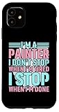 Photo Gallery custodia per iphone 11 i m a painter i don t stop when im tired i stop when im done Photo Gallery custodia per iphone 11 i m a painter i don t stop when im tired i stop when im done
