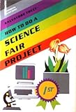 How to Do a Science Fair Project (Experimental Science)