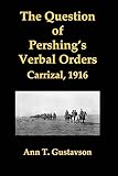  The Question of Pershing\'s Orders: Carrizal, 1916