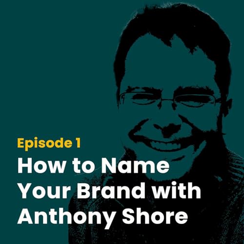 Couverture de How to Name Your Brand with Anthony Shore
