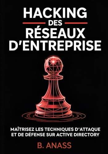 livre Hacking des Réseaux d’Entreprise: Maîtrisez les techniques d’attaque et de défense sur Active Directory