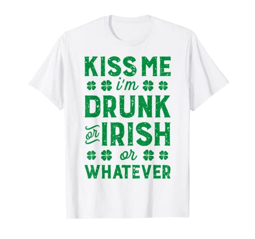 Kiss Me I'm Drunk or Irish or Whatever St Patricks Day Gifts T-Shirt