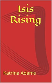 Isis Rising - Kindle edition by Adams, Katrina. Literature & Fiction