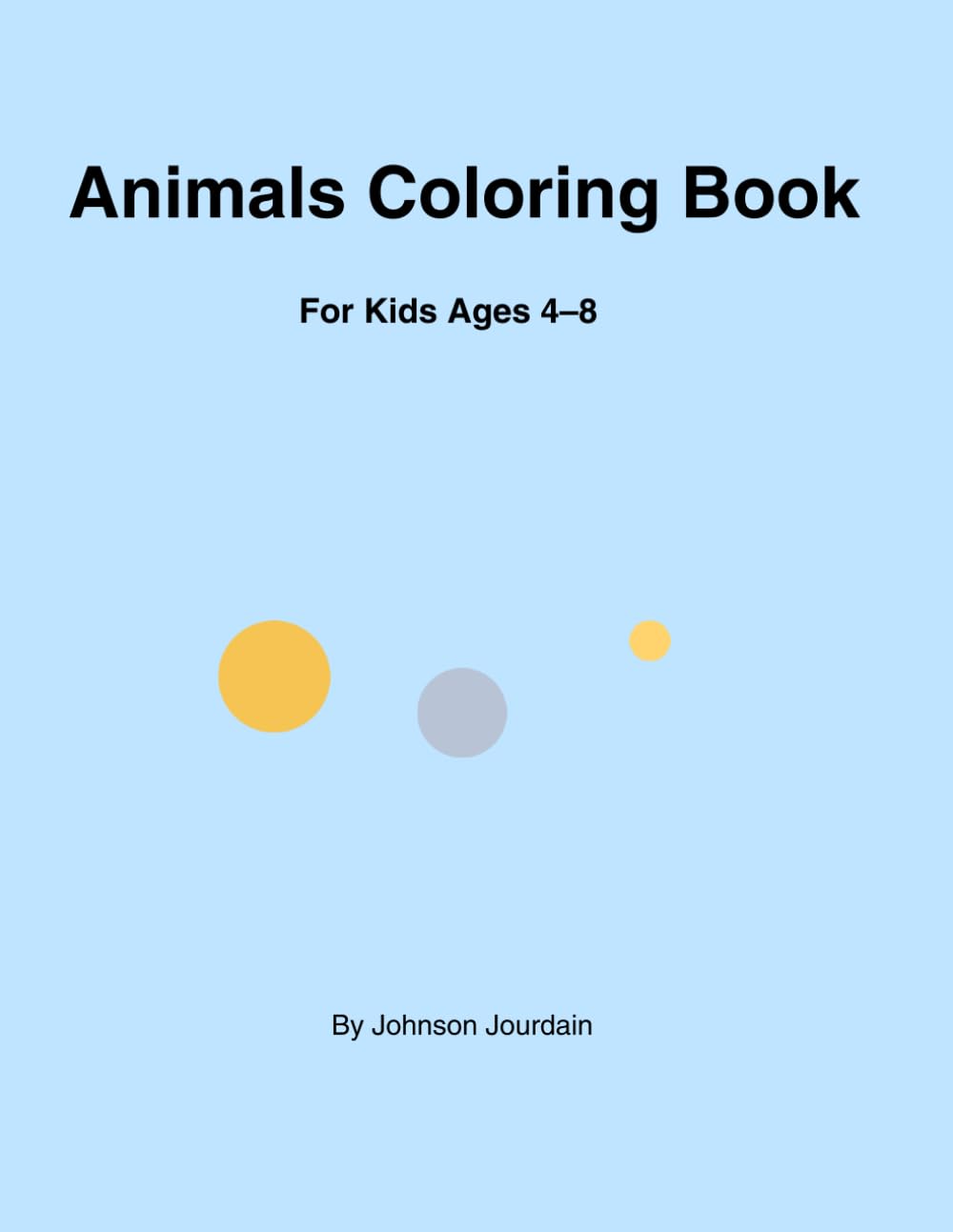 Animals Coloring Book: Fun & Easy Coloring for Kids Ages 4–8