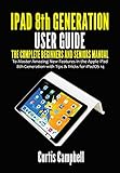  iPad 8th Generation User Guide: The Complete Beginners and Seniors Manual to Master Amazing New Features in the Apple iPad 8th Generation with Tips & Tricks for iPadOS 14 (English Edition)