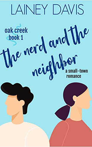 The Nerd and the Neighbor (Oak Creek Book 1) by [Lainey Davis]