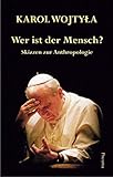 Wer ist der Mensch?: Skizzen zur Anthropologie - Karol Wojtyła, Johannes Paul II. Vorwort: Hanns-Gregor Nissing Übersetzer: Hanns-Gregor Nissing 
