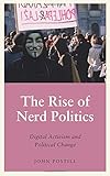 The Rise of Nerd Politics: Digital Activism and Political Change (Anthropology, Culture & Society)