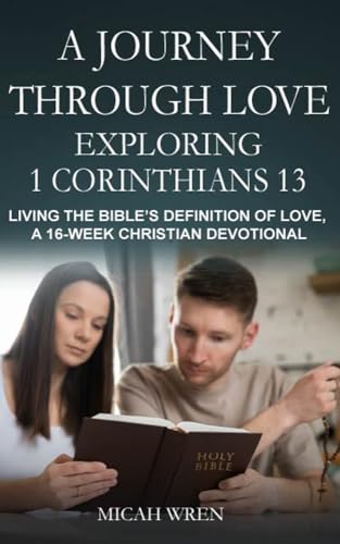 A Journey Through Love: Exploring 1 Corinthians 13 (Kindle Scribe Only): Living the Bible’s Definition of Love—A 16-Week Christian Devotional (English Edition)