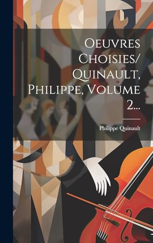 Oeuvres Choisies/ Quinault, Philippe, Volume 2... (French Edition)