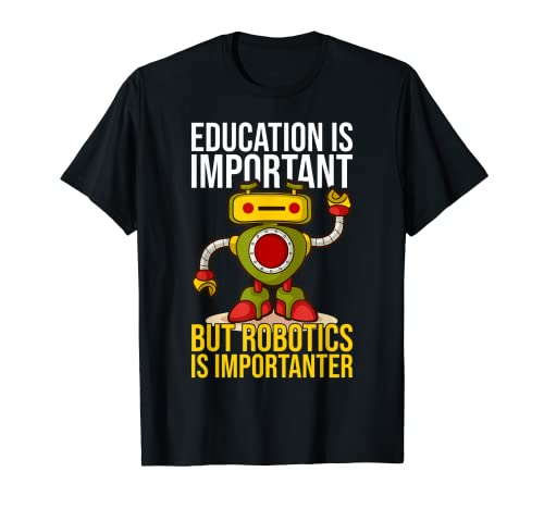La educación es importante Robótica Ingeniero Robótica Camiseta
