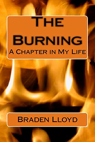 The Burning: A Chapter in My Life (Braden Lloyd) (Volume 1)