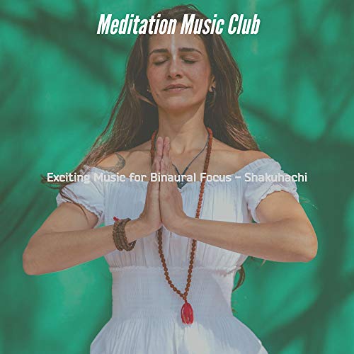 Play Exciting Music for Binaural Focus Shakuhachi by Meditation Music