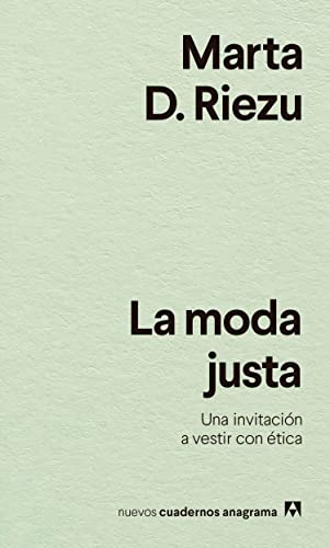 La moda justa: Una invitación a vestir con ética: 43 (Nuevos cuadernos Anagrama)
