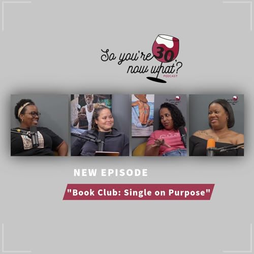 So You&rsquo;re 30&hellip;. Now What? | Book Club: Single on Purpose episode is AVAILABLE NOW! 🍷