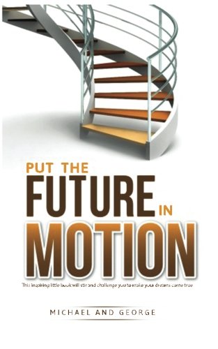 Put The Future In Motion: The Book For Visionaries and More