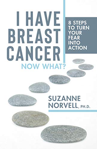 I Have Breast Cancer, Now What?: 8 Steps to Turn Your Fear Into Action