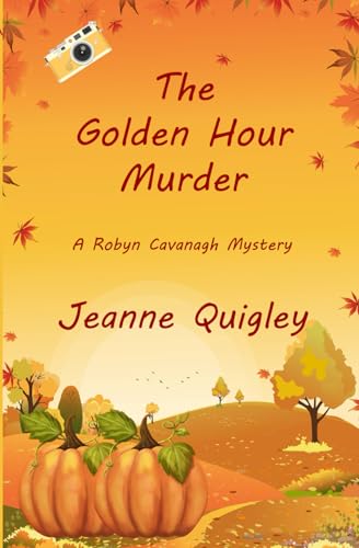 The Golden Hour Murder: A Robyn Cavanagh Mystery (Robyn Cavanagh