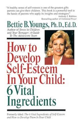 How to Develop Self-Esteem in Your Child: 6 Vital Ingredients: 6 ...