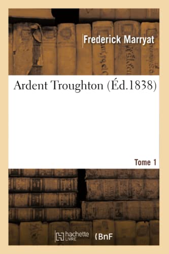 Ardent Troughton. Tome 1 (Litterature) (French Edition)