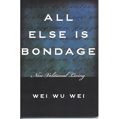 All Else Is Bondage: Non-Volitional Living