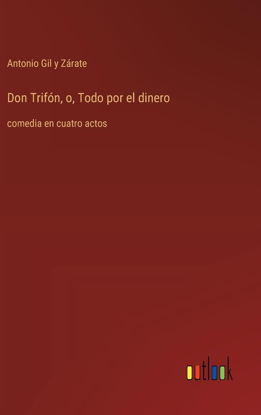 Don Trifón, o, Todo por el dinero: comedia en cuatro actos