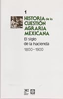 Historia de la cuestion agraria mexicana / 1 / El siglo de la hacienda. 1800-1900 (Spanish Edition) 9682314887 Book Cover