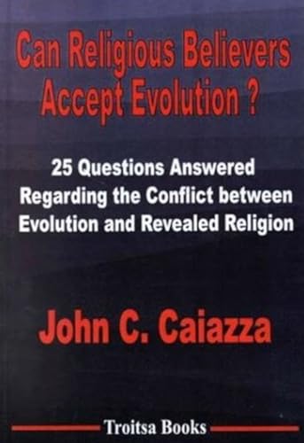 Can Religious Believers Accept Evolution?: 25 Questions Answered Regarding the Conflict Between Evolution and Revealed Religion