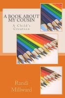A Book about My Cousin: A Child's Creation 1943771014 Book Cover