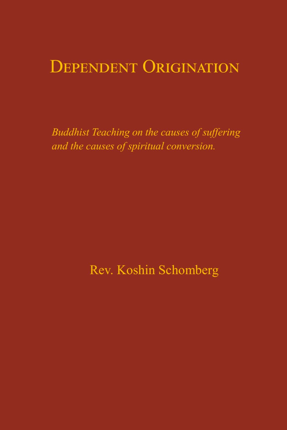 Dependent Origination: Buddhist Teaching on the causes of suffering and the causes of spiritual conversion