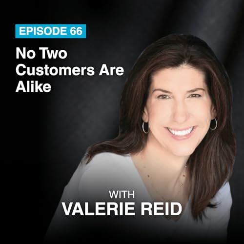 Episode #66: No Two Customers Are Alike with Valerie Reid