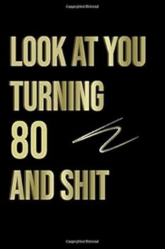Look at You Turning 80 and Shit / Lined Journal -Birthday Gift Notebook : Lined Journal -Birthday Gift Notebook -Work Book - Notebook