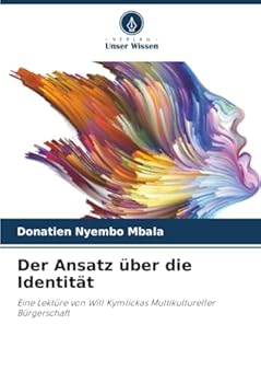 Der Ansatz über die Identität: Eine Lektüre von Will Kymlickas Multikultureller Bürgerschaft (German Edition)