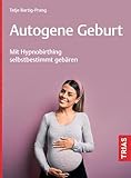 Autogene Geburt: Mit Hypnobirthing selbstbestimmt gebären