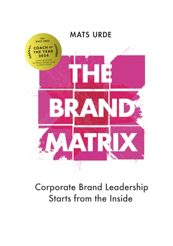 THE BRAND MATRIX: Corporate Brand Leadership Starts from the Inside